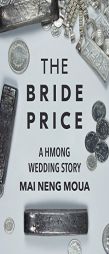 The Bride Price by Mai Neng Moua Paperback Book