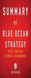 Summary of Blue Ocean Strategy: By W. Chan Kim and Renee A. Mauborgne - Includes Analysis by Instaread Summaries Paperback Book