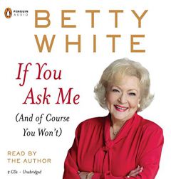 If You Ask Me: (And of Course You Won't) by Betty White Paperback Book