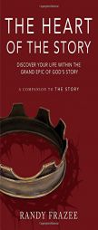 The Heart of the Story: Discover Your Life Within the Grand Epic of God S Story by Randy Frazee Paperback Book