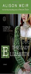 The Lady Elizabeth by Alison Weir Paperback Book
