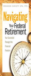 Navigating Your Federal Retirement: Your Successful Passage Into Financial Freedom by Cpa Pfs Christy Paperback Book