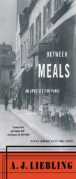 Between Meals: An Appetite for Paris by A.J. Liebling Paperback Book