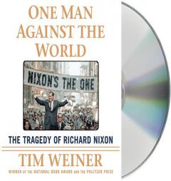 One Man Against the World: The Tragedy of Richard Nixon by Tim Weiner Paperback Book