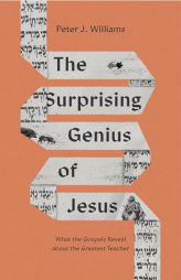 The Surprising Genius of Jesus: What the Gospels Reveal about the Greatest Teacher by Peter J. Williams Paperback Book