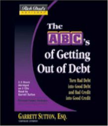 Rich Dad's Advisors®: The ABC's of Getting Out of Debt: Turn Bad Debt into Good Debt and Bad Credit into Good Credit (Rich Dad's Advisors) by Garrett Sutton Paperback Book