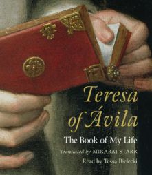 Teresa of Avila: The Book of My Life by Mirabai Starr Paperback Book
