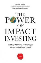 The Power of Impact Investing: Putting Markets to Work for Profit and Global Good by Judith Rodin Paperback Book