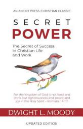Secret Power - Updated Edition: The Secret of Success in Christian Life and Work by Dwight L. Moody Paperback Book