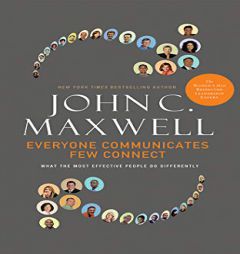 Everyone Communicates, Few Connect: What the Most Effective People Do Differently by John C. Maxwell Paperback Book