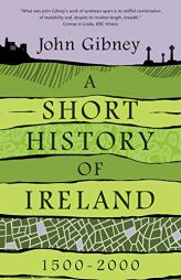 A Short History of Ireland, 1500-2000 by John Gibney Paperback Book