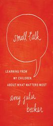 Small Talk: Learning From My Children About What Matters Most by Amy Julia Becker Paperback Book