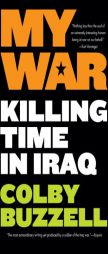 My War: Killing Time in Iraq by Colby Buzzell Paperback Book