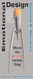 Emotional Design: Why We Love (or Hate) Everyday Things by Donald A. Norman Paperback Book