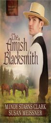 The Amish Blacksmith (The Men of Lancaster County) by Mindy Starns Clark Paperback Book