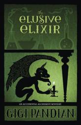 The Elusive Elixir (An Accidental Alchemist Mystery) by Gigi Pandian Paperback Book