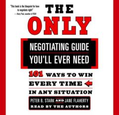The Only Negotiating Guide You'll Ever Need: 101 Ways to Win Every Time in Any Situation by Peter B. Stark Paperback Book