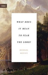 What Does It Mean to Fear the Lord? (Union) by Michael Reeves Paperback Book
