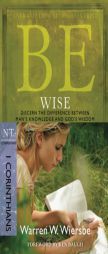 Be Wise: I Corinthians, NT Commentary: Discern the Difference Between Man's Knowledge and God's Wisdom by Warren W. Wiersbe Paperback Book