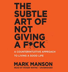 The Subtle Art of Not Giving a F*ck: A Counterintuitive Approach to Living a Good Life by Mark Manson Paperback Book