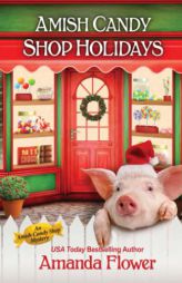 Amish Candy Shop Holidays (An Amish Candy Shop Mystery) by Amanda Flower Paperback Book