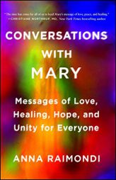 Conversations with Mary: Messages of Love, Healing, Hope, and Unity for Everyone by Anna Raimondi Paperback Book