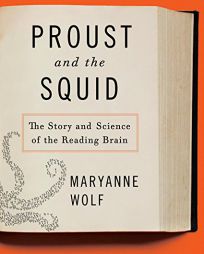 Proust and the Squid: The Story and Science of the Reading Brain by Maryanne Wolf Paperback Book