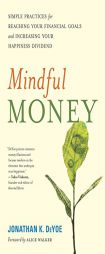 Mindful Money: Simple Practices for Reaching Your Financial Goals and Increasing Your Happiness Dividend by Jonathan K. Deyoe Paperback Book