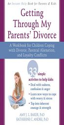 Getting Through My Parents' Divorce: A Workbook for Children Coping with Divorce, Parental Alienation, and Loyalty Conflicts by Amy J. L. Baker Paperback Book