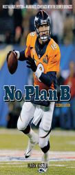 No Plan B: Peyton Manning's Comeback with the Denver Broncos by Mark Kiszla Paperback Book