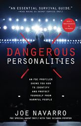 Dangerous Personalities: An FBI Profiler Shows You How to Identify and Protect Yourself from Harmful People by Joe Navarro Paperback Book