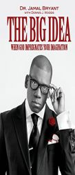 The Big Idea: When God Impregnates Your Imagination by Jamal H. Bryant Paperback Book