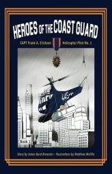 Captain Frank A. Erickson, USCG: Helicopter Pilot No. 1 (Heroes of the Coast Guard) (Volume 1) by James Burd Brewster Paperback Book