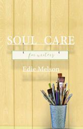 Soul Care for Writers by Edie Melson Paperback Book