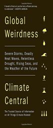 Global Weirdness: Severe Storms, Deadly Heat Waves, Relentless Drought, Rising Seas, and the Weather of the Future (Vintage) by Climate Central Paperback Book