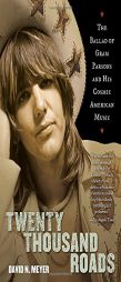 Twenty Thousand Roads: The Ballad of Gram Parsons and His Cosmic American Music by David Meyer Paperback Book