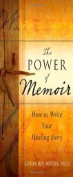 The Power of Memoir: How to Write Your Healing Story by Linda Myers Paperback Book