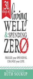 31 Days of Living Well and Spending Zero: Freeze Your Spending. Change Your Life. by Ruth Soukup Paperback Book