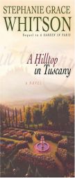 A Hilltop in Tuscany (Whitson, Stephanie Grace) by Stephanie Grace Whitson Paperback Book
