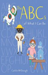 The ABCs of What I Can Be by Caitlin McDonagh Paperback Book