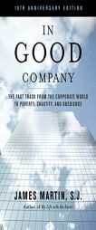 In Good Company: The Fast Track from the Corporate World to Poverty, Chastity and Obedience by James Martin Paperback Book