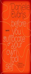 Before You Suffocate Your Own Fool Self by Danielle Evans Paperback Book