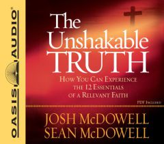The Unshakable Truth: How You Can Experience the 12 Essentials of a Relevant Faith by Josh McDowell Paperback Book