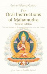 The Oral Instructions of Mahamudra: The very essence of Buddhas teachings of sutra and tantra by Kelsang Gyatso Paperback Book