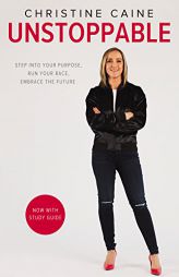 Unstoppable: Step Into Your Purpose, Run Your Race, Embrace the Future by Christine Caine Paperback Book