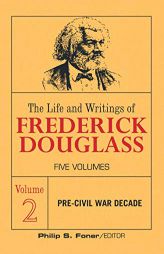 The Life and Writings of Frederick Douglass, Vol 2: The pre-civil war decade (The Life an Writing of Frederick Douglass) by Frederick Douglass Paperback Book