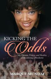 Kicking the Odds: My Dream, Vision and Reality of Becoming a Rockette by Marque Paperback Book