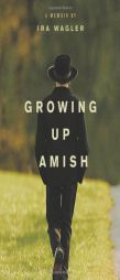Growing Up Amish: A Memoir by Ira Wagler Paperback Book
