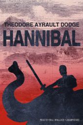 Hannibal: A History of the Art of War among the Carthaginians and Romans Down to the Battle of Pydna, 168 BC, with a Detailed Account of the Second Pu by Theodore Ayrault Dodge Paperback Book