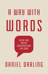 A Way with Words: Using Our Online Conversations for Good by Daniel Darling Paperback Book
